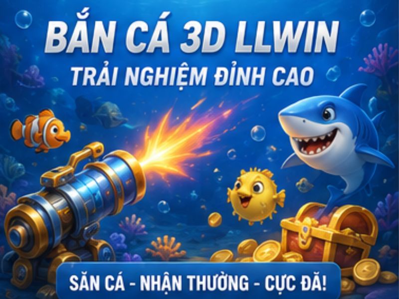 Kinh nghiệm chơi Bắn Cá 3D LLWIN