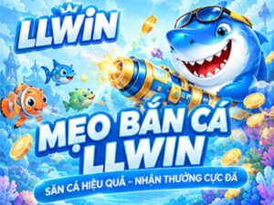 Mẹo Bắn Cá LLWIN